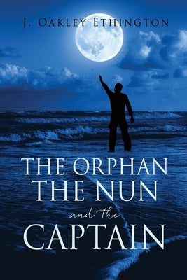 The Orphan the Nun and the Captain by Ethington, J. Oakley