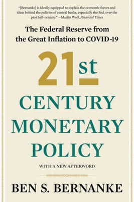 21st Century Monetary Policy: The Federal Reserve from the Great Inflation to Covid-19 by Bernanke, Ben S.