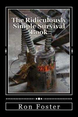 The Ridiculously Simple Survival Book by Foster, Ron