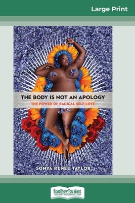 The Body Is Not an Apology: The Power of Radical Self-Love (16pt Large Print Edition) by Taylor, Sonya Renee