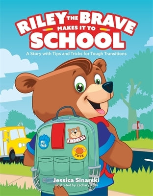 Riley the Brave Makes It to School: A Story with Tips and Tricks for Tough Transitions by Sinarski, Jessica
