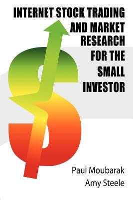 Internet Stock Trading and Market Research for the Small Investor by Moubarak, Paul M.