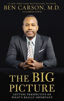 The Big Picture: Getting Perspective on What's Really Important by Carson, Ben