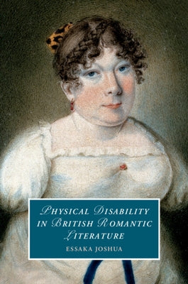 Physical Disability in British Romantic Literature by Joshua, Essaka