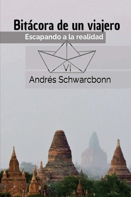 Bitacora de un viajero VI: Escapando a la realidad by Schwarcbonn, Andr&#233;s