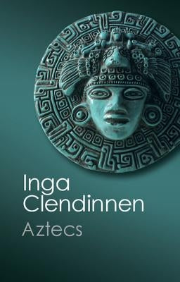 Aztecs: An Interpretation by Clendinnen, Inga