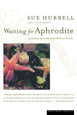 Waiting for Aphrodite: Journeys Into the Time Before Bones by Hubbell, Sue