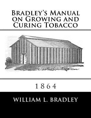 Bradley's Manual on Growing and Curing Tobacco: 1864 by Chambers, Roger