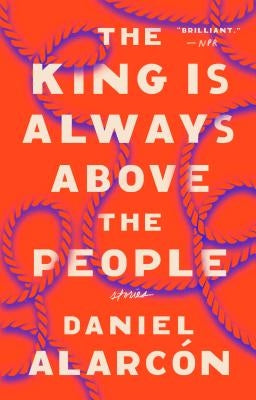 The King Is Always Above the People: Stories by Alarc&#243;n, Daniel