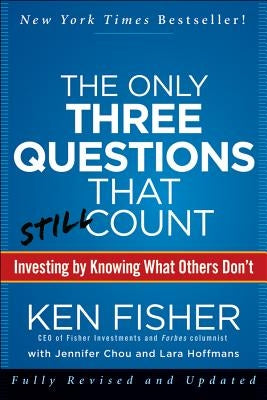 The Only Three Questions That Still Count: Investing by Knowing What Others Don't by Fisher, Kenneth L.