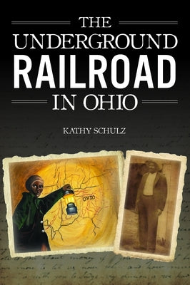 The Underground Railroad in Ohio by Schulz, Kathy