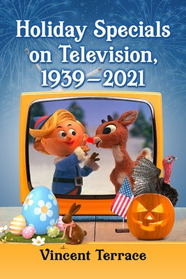 Holiday Specials on Television, 1939-2021 by Terrace, Vincent