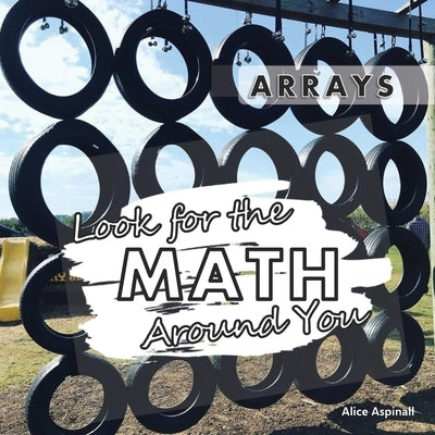 Look for the Math Around You: Arrays by Aspinall, Alice