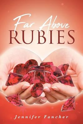 Far Above Rubies by Fancher, Jennifer