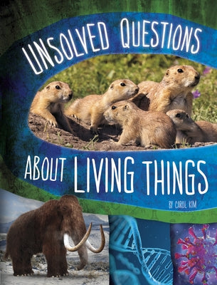 Unsolved Questions about Living Things by Kim, Carol