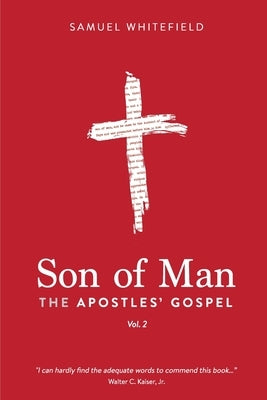 Son of Man: The Apostles' Gospel by Whitefield, Samuel