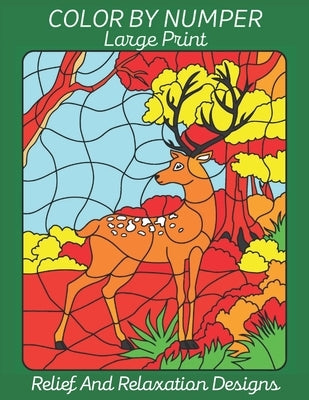 Color By Number Large Print Relief And Relaxation Designs: New And Expanded Edition Animal Color By Number Books For Kids And Teens Girls, Boys by Press, Alicia
