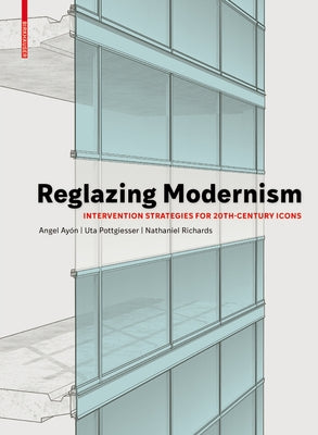 Reglazing Modernism: Intervention Strategies for 20th-Century Icons by Pottgiesser, Uta
