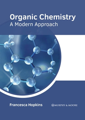 Organic Chemistry: A Modern Approach by Hopkins, Francesca