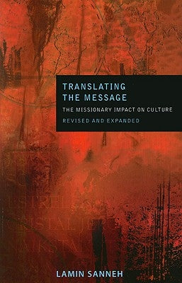 Translating the Message: The Missionary Impact on Culture (Revised, Expanded) by Sanneh, Lamin