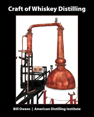 Craft of Whiskey Distilling by Owens, Bill