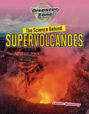 The Science Behind Supervolcanoes by Spilsbury, Louise A.
