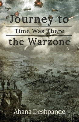 Time Was There: Journey to the War Zone by Deshpande, Ahana