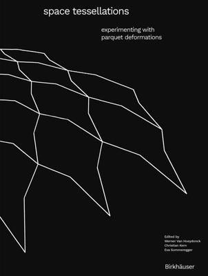 Space Tessellations: Experimenting with Parquet Deformations by Hoeydonck, Werner Van