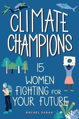 Climate Champions: 15 Women Fighting for Your Future Volume 10 by Sarah, Rachel