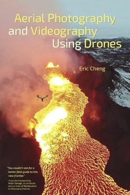 Aerial Photography and Videography Using Drones by Cheng, Eric