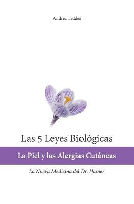 Las 5 Leyes Biologicas: La Piel y las Alergias Cutaneas: La Nueva Medicina del Dr. Hamer by Taddei, Andrea