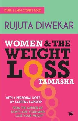 Women and the Weight Loss Tamasha by Divekar, Rujuta