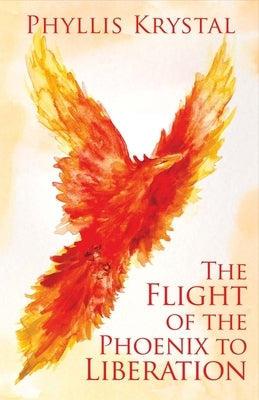 The Flight of the Phoenix to Liberation: Volume 1 by Krystal, Phyllis