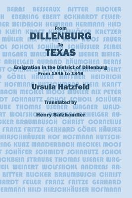 From Dillenburg to Texas: Emigration in the District of Dillenburg from 1845 to 1846 by Hatzfel, Ursula