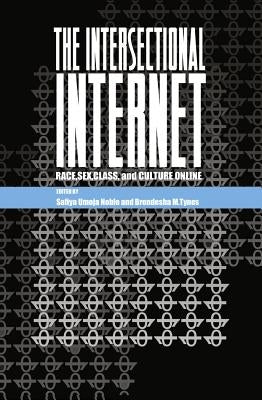 The Intersectional Internet: Race, Sex, Class, and Culture Online by Jones, Steve