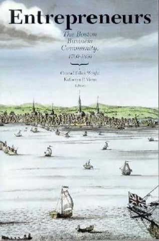 Entrepreneurs: The Boston Business Community, 1700-1850 by Wright, Conrad Edick