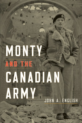 Monty and the Canadian Army by English, John a.