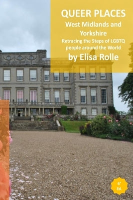 Queer Places: England (West Midlands and Yorkshire and the Humber): Retracing the steps of LGBTQ people around the world by Rolle, Elisa