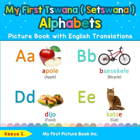My First Tswana ( Setswana ) Alphabets Picture Book with English Translations: Bilingual Early Learning & Easy Teaching Tswana ( Setswana ) Books for by S, Keeya