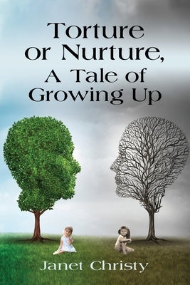 Torture or Nurture, A Tale of Growing Up by Christy, Janet