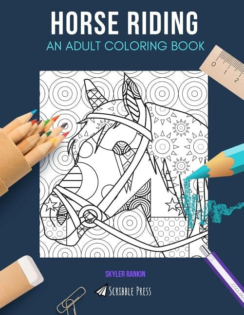 Horse Riding: AN ADULT COLORING BOOK: A Horse Riding Coloring Book For Adults by Rankin, Skyler