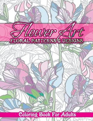 Flower Art Floral Patterns & Designs Coloring Book For Adults by Coloring Books, Lilt Kids