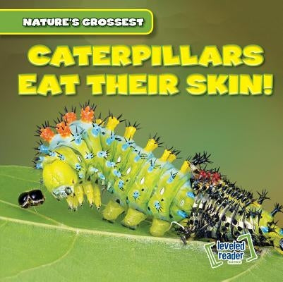 Caterpillars Eat Their Skin! by Wilberforce, Bert