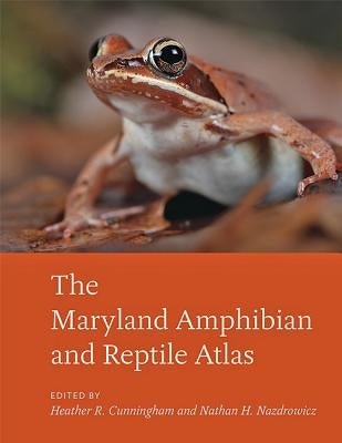 The Maryland Amphibian and Reptile Atlas by Cunningham, Heather R.