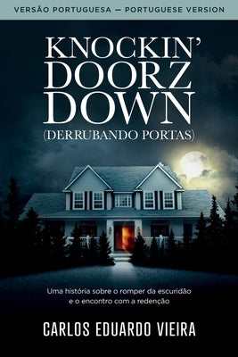 Knockin' Doorz Down (Derrubando Portas): Uma história sobre o romper da escuridão e o encontro com a redenção by Vieira, Carlos Eduardo