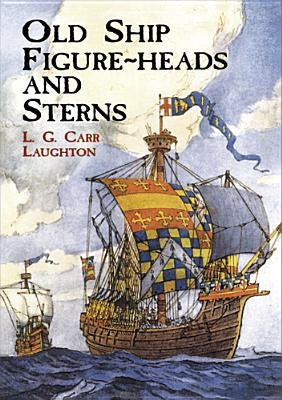 Old Ship Figure-Heads and Sterns by Laughton, L. G. Carr