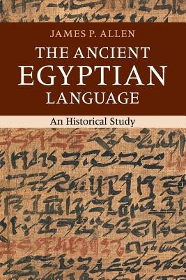 The Ancient Egyptian Language: An Historical Study by Allen, James P.