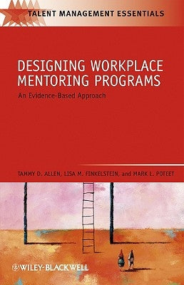 Designing Workplace Mentoring Programs: An Evidence-Based Approach by Allen, Tammy D.