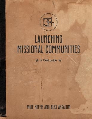 Launching Missional Communities: A Field Guide by Breen, Mike