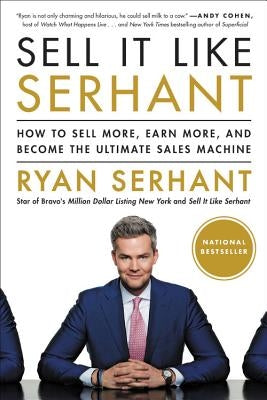 Sell It Like Serhant: How to Sell More, Earn More, and Become the Ultimate Sales Machine by Serhant, Ryan